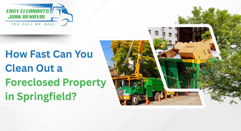 How Fast Can You Clean Out a Foreclosed Property in Springfield?